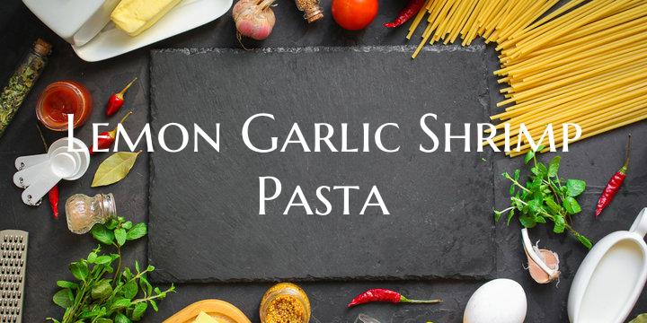 Lemon Garlic Shrimp Pasta